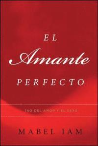 bokomslag El Amante Perfecto: Tao del Amor y el Sexo