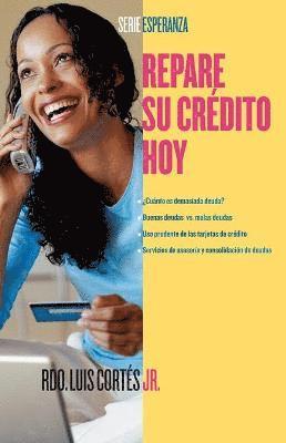 Repare su crédito ahora (How to Fix Your Credit)