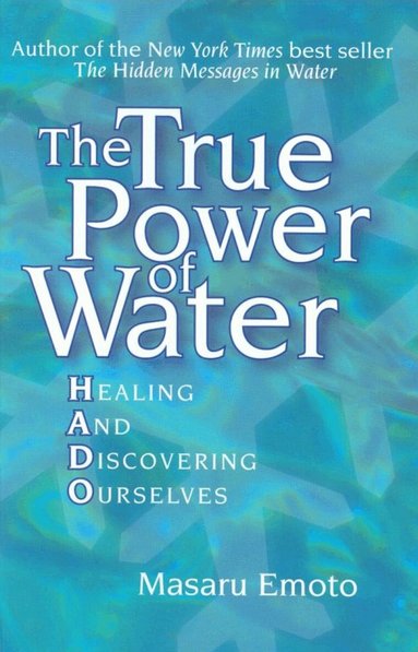 Masaru Emoto - The True Power of Water: Healing and Discovering Ourselves, Häftad
