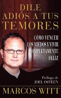 Marcos Witt - Dile adiós a tus temores (How to Overcome Fear), Häftad