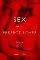 bokomslag Sex and the Perfect Lover: Tao, Tantra, and the Kama Sutra