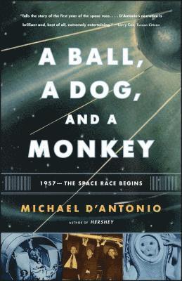 bokomslag A Ball, a Dog, and a Monkey: 1957 - The Space Race Begins