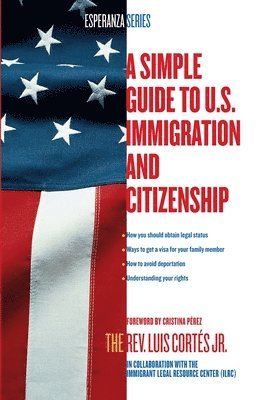 bokomslag A Simple Guide to U.S. Immigration and Citizenship