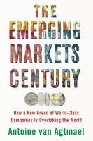 bokomslag The Emerging Markets Century: How a New Breed of World-Class Companies Is Overtaking the World