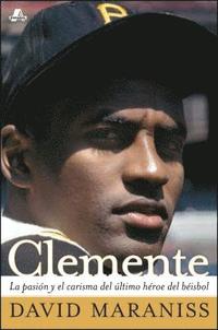 bokomslag Clemente: La Pasión Y El Carisma del Último Héroe del Béisbol (the Passion and Grace of Baseball's Last Hero)