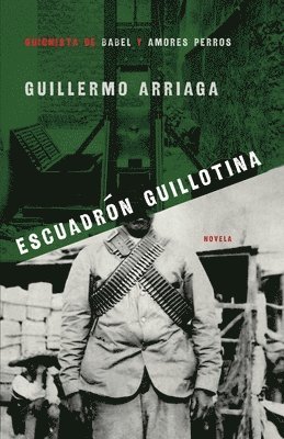 Guillermo Arriaga - Escuadron Guillotina, Häftad