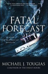 bokomslag Fatal Forecast: An Incredible True Tale of Disaster and Survival at Sea