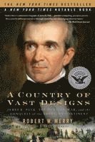 bokomslag A Country of Vast Designs: James K. Polk, the Mexican War and the Conquest of the American Continent