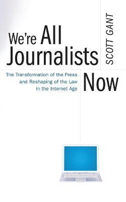 Scott Gant - We're All Journalists Now, Häftad