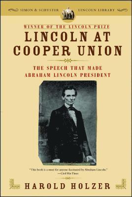 Harold Holzer - Lincoln at Cooper Union: The Speech That Made Abraham Lincoln President, Häftad