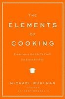 Michael Ruhlman - The Elements of Cooking: Translating the Chef's Craft for Every Kitchen, Inbunden