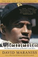 bokomslag Clemente: The Passion and Grace of Baseball's Last Hero