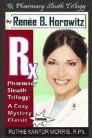 The Rx Pharmacy Sleuth Trilogy, a Cozy Mystery Classic: A Legend Is Born - Ruthie Kantor Morris or RKM, R.Ph. 1