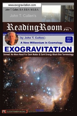 Exogravitation: A New MIllennium in Cosmology: Solved: No More Need For Dark Matter & Dark Energy Black Box Terminology 1