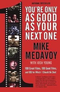 bokomslag You're Only as Good as Your Next One: 100 Great Films, 100 Good Films, and 100 for Which I Should Be Shot