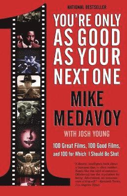 You're Only as Good as Your Next One: 100 Great Films, 100 Good Films, and 100 for Which I Should Be Shot