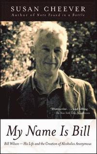 bokomslag My Name Is Bill: Bill Wilson--His Life and the Creation of Alcoholics Anonymous