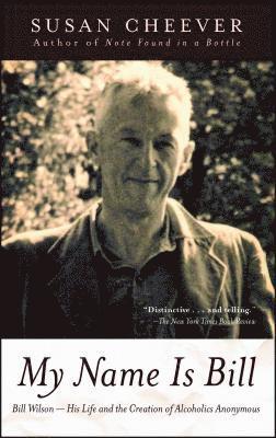 Susan Cheever - My Name Is Bill: Bill Wilson--His Life and the Creation of Alcoholics Anonymous, Häftad