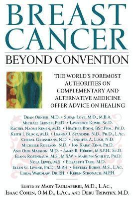 bokomslag Breast Cancer: Beyond Convention: The World's Foremost Authorities on Complementary and Alternative Medicine Offer Advice on Healing