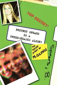 bokomslag Britney Spears Is A Three-Headed Alien