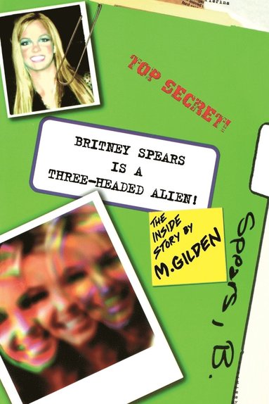 bokomslag Britney Spears Is A Three-Headed Alien!