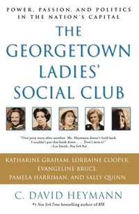 bokomslag The Georgetown Ladies' Social Club: Power, Passion, and Politics in the Nation's Capital