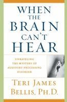 bokomslag When the Brain Can't Hear: Unraveling the Mystery of Auditory Processing Disorder