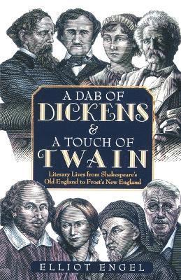 Elliot Engel - Dab of Dickens and A Touch of Twain: Literary Lives from Shakespeare's Old England to Frost's New England, Häftad