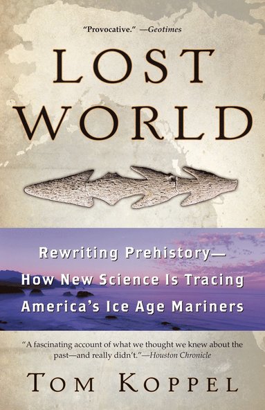 bokomslag Lost World: Rewriting Prehistory---How New Science Is Tracing America's Ice Age Mariners