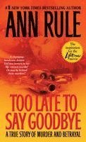 bokomslag Too Late to Say Goodbye: A True Story of Murder and Betrayal