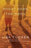 Lisa Tucker - Shout Down the Moon, Häftad