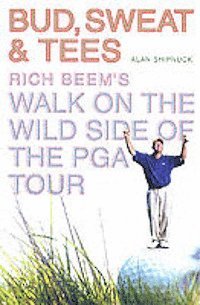 bokomslag Bud, sweat and tees : Rich Bemm's walk on the wild side of the PGA tour