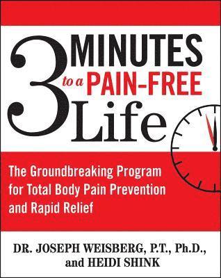bokomslag 3 Minutes to a Pain-Free Life: The Groundbreaking Program for Total Body Pain Prevention and Rapid Relief