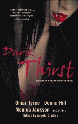 Omar Tyree, Donna Hill, Monica Jackson, The Urban Griot, Linda Addison, Kevin S. Brockenbrough, Angela Allen - Dark Thirst, Häftad