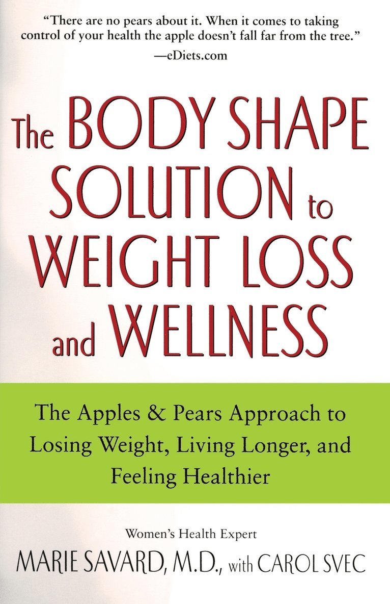 Marie Savard - The Body Shape Solution to Weight Loss and Wellness: The Apples & Pears Approach to Losing Weight, Living Longer, and Feeling Healthier, Häftad
