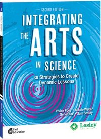 bokomslag Integrating the Arts in Science: 30 Strategies to Create Dynamic Lessons, 2nd Edition