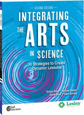 Integrating the Arts in Science: 30 Strategies to Create Dynamic Lessons, 2nd Edition 1