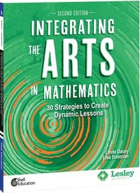 bokomslag Integrating the Arts in Mathematics: 30 Strategies to Create Dynamic Lessons, 2nd Edition