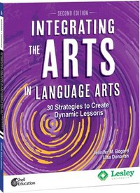 bokomslag Integrating the Arts in Language Arts: 30 Strategies to Create Dynamic Lessons, 2nd Edition