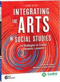 bokomslag Integrating the Arts in Social Studies: 30 Strategies to Create Dynamic Lessons, 2nd Edition