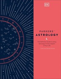 bokomslag Parkers' Astrology: The Definitive Guide to Using Astrology in Every Aspect of Your Life