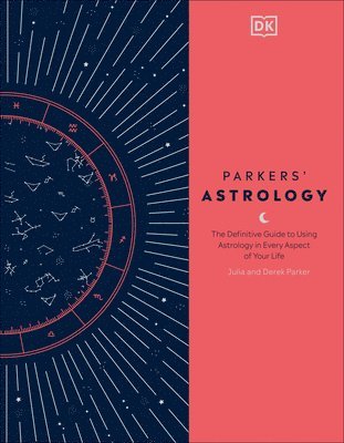 Julia Parker, Derek Parker - Parkers' Astrology: The Definitive Guide to Using Astrology in Every Aspect of Your Life, Inbunden