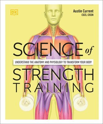 bokomslag Science of Strength Training: Understand the Anatomy and Physiology to Transform Your Body