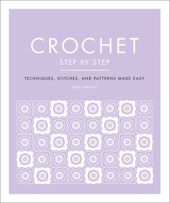 Crochet Step by Step: Techniques, Stitches, and Patterns Made Easy 1