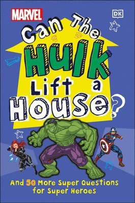 Melanie Scott - Marvel Can the Hulk Lift a House?: And 50 More Super Questions for Super Heroes, Inbunden