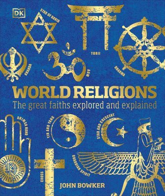 John Bowker - World Religions: The Great Faiths Explored and Explained, Inbunden