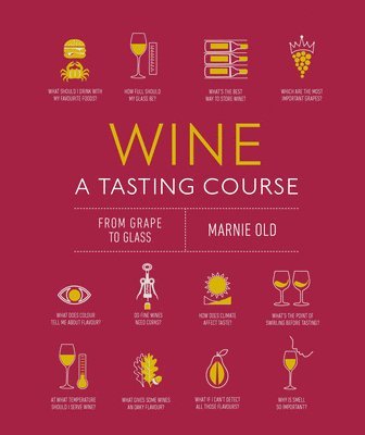 Marnie Old - Wine a Tasting Course: From Grape to Glass, Inbunden