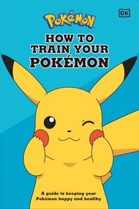 bokomslag How to Train Your Pokémon: A Guide to Keeping Your Pokémon Happy and Healthy