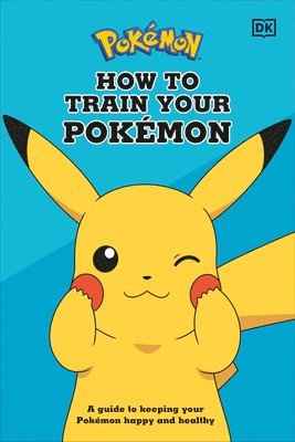 How to Train Your Pokémon: A Guide to Keeping Your Pokémon Happy and Healthy 1