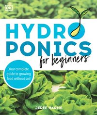 bokomslag Hydroponics for Beginners: Your Complete Guide to Growing Food Without Soil